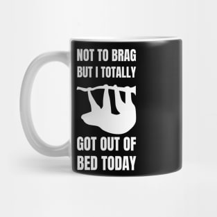 Not to Brag but I Totally Got Out of Bed Today Sloth silhouette Mug